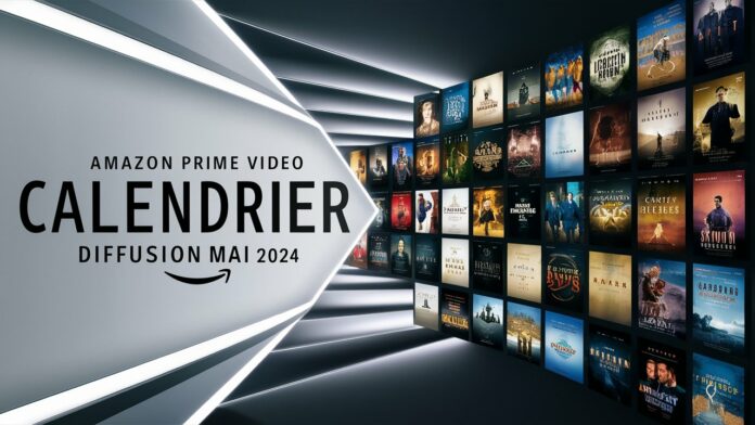 Amazon Prime Video calendrier diffusion Mai 2024